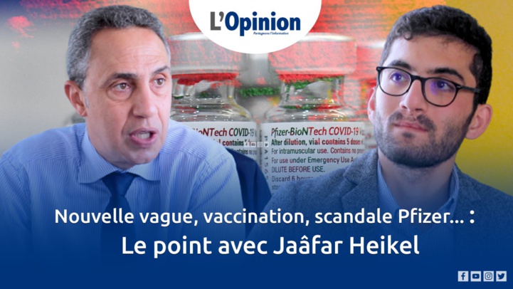 Nouvelle vague, vaccination, scandale Pfizer... : Le point avec Jaâfar Heikel Nouvelle vague, vaccination, scandale Pfizer... : Le point avec Jaâfar Heikel