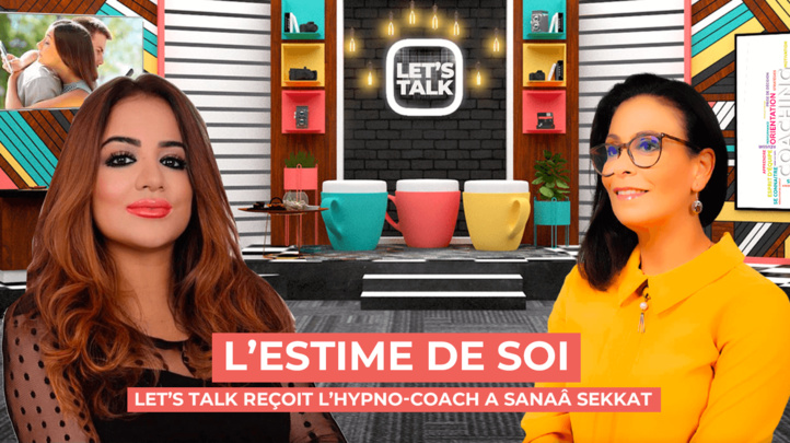 Let's Talk reçoit Sanaâ Sekkat : L'estime de soi Let's Talk reçoit Sanaâ Sekkat : L'estime de soi