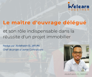 Le Maitre d’Ouvrage Délégué et son rôle indispensable dans la réussite d’un projet immobilier Le Maitre d’Ouvrage Délégué et son rôle indispensable dans la réussite d’un projet immobilier
