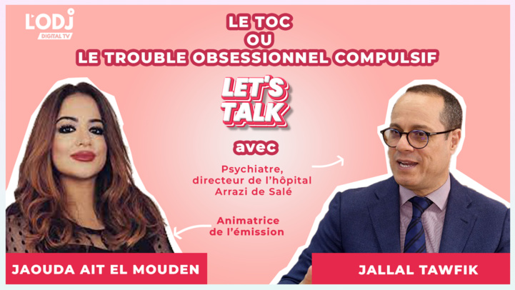 Let's Talk reçoit Dr Jalal Toufik : Le TOC ou le trouble obsessionnel compulsif ?
