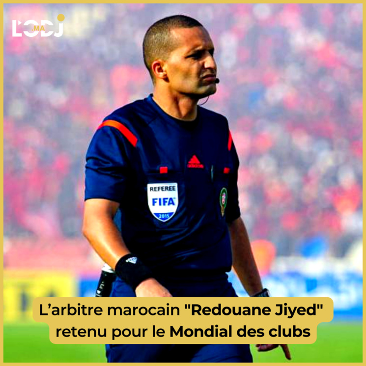 L’arbitre marocain "Redouane Jiyed" retenu pour le Mondial des clubs L’arbitre marocain "Redouane Jiyed" retenu pour le Mondial des clubs