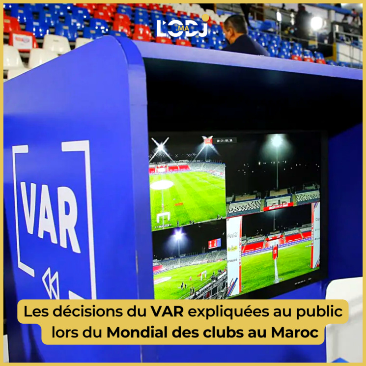 Les décisions du VAR expliquées au public lors du Mondial des clubs au Maroc Les décisions du VAR expliquées au public lors du Mondial des clubs au Maroc
