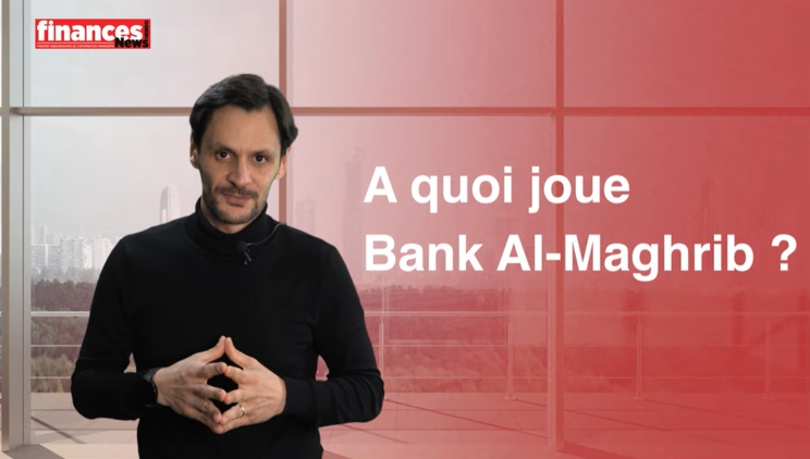À quoi joue BANK AL-MAGHRIB ? À quoi joue BANK AL-MAGHRIB ?