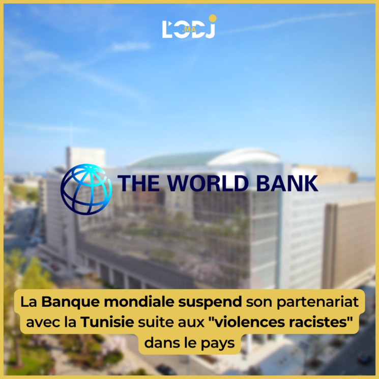 La Banque mondiale suspend son partenariat avec la Tunisie suite aux "violences racistes" dans le pays La Banque mondiale suspend son partenariat avec la Tunisie suite aux "violences racistes" dans le pays