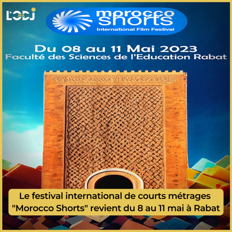 Le festival international de courts métrages "Morocco Shorts" revient du 8 au 11 mai à Rabat Le festival international de courts métrages "Morocco Shorts" revient du 8 au 11 mai à Rabat