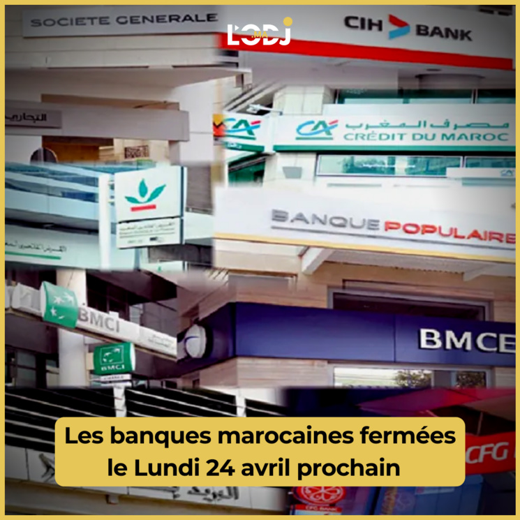 Les banques marocaines fermées le Lundi 24 avril prochain