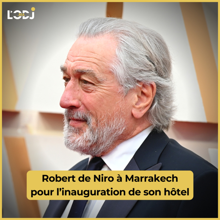 Robert de Niro à Marrakech pour l’inauguration de son hôtel