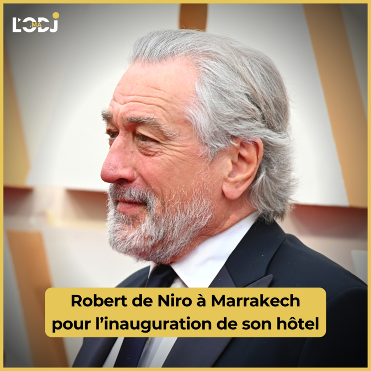 Robert de Niro à Marrakech pour l’inauguration de son hôtel Robert de Niro à Marrakech pour l’inauguration de son hôtel