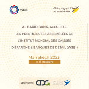 Al Barid Bank accueille les prestigieuses assemblées de l’institut mondial des caisses d’épargne & bank de détail 