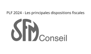 PLF 2024 - Les principales dispositions fiscales PLF 2024 - Les principales dispositions fiscales