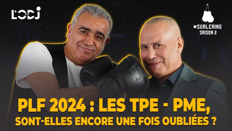 Surlering avec Abdellah El Fergui : PLF 2024 / Les TPE - PME, sont-elles encore une fois oubliées ? Surlering avec Abdellah El Fergui : PLF 2024 / Les TPE - PME, sont-elles encore une fois oubliées ?