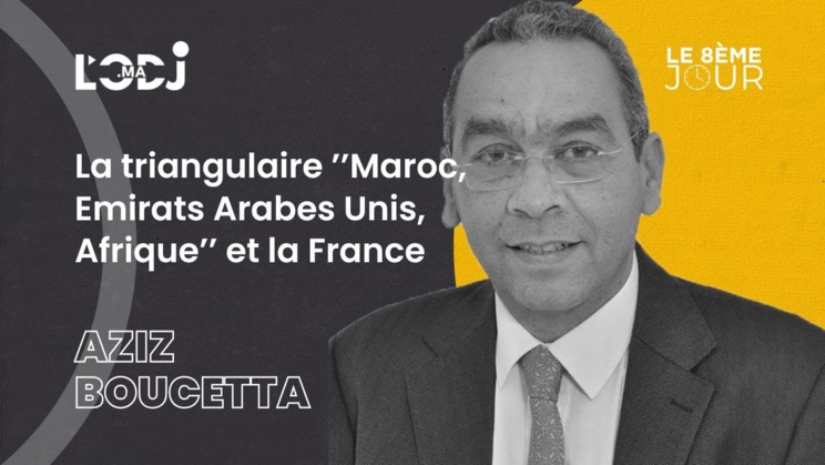 La triangulaire ’’Maroc, Emirats Arabes Unis, Afrique’’ et la France