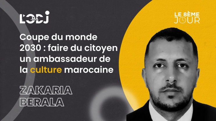 Coupe du monde 2030 : faire du citoyen un ambassadeur de la culture marocaine Coupe du monde 2030 : faire du citoyen un ambassadeur de la culture marocaine