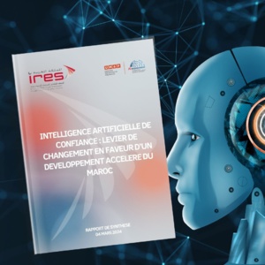 Intelligence Artificielle de confiance : levier de changement en faveur d’un développement accéléré du Maroc Intelligence Artificielle de confiance : levier de changement en faveur d’un développement accéléré du Maroc