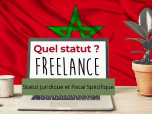 Freelances Marocains, besoin d'un Statut Juridique et Fiscal Spécifique