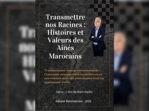 Parution du livre : "Transmettre nos racines : Histoires et Valeurs des Ainés Marocains"