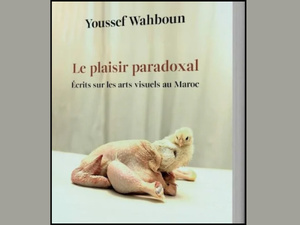 Youssef Wahboun : Une décennie d’art marocain explorée dans "Le Plaisir Paradoxal" Youssef Wahboun : Une décennie d’art marocain explorée dans "Le Plaisir Paradoxal"