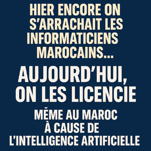 Hier encore on s’arrachait les informaticiens marocains… aujourd’hui, on les licencie à cause de l’IA Hier encore on s’arrachait les informaticiens marocains… aujourd’hui, on les licencie à cause de l’IA