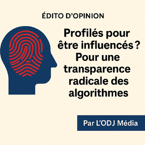  Profilés pour être influencés ? Pour une transparence radicale des algorithmes Profilés pour être influencés ? Pour une transparence radicale des algorithmes