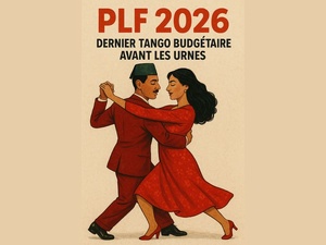 PLF 2026 : Dernier tango budgétaire avant les urnes PLF 2026 : Dernier tango budgétaire avant les urnes