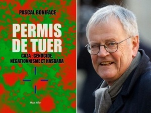 Pascal Boniface, directeur de l'Institut de recherches internationales et stratégiques (IRIS) de Paris, publie sur les carnages d’Israël un livre: "Permis de tuer- Gaza: Génocide, négationnisme et Hasbara"