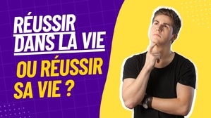 Réussir dans la vie ou réussir sa vie ? 