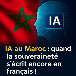 IA au Maroc : Quand la souveraineté s’écrit encore en français..