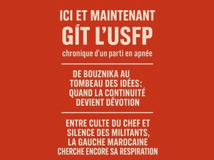 Ici et maintenant gît l’USFP ou du moins, ce qu’il en reste aux yeux de ses propres militants Ici et maintenant gît l’USFP ou du moins, ce qu’il en reste aux yeux de ses propres militants
