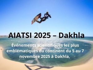 AIATSI 2025 – Dakhla, un tournant stratégique pour une Afrique souveraine, innovante et inclusive