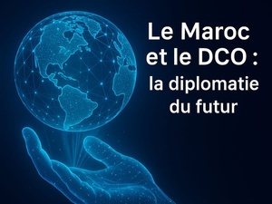 Le Maroc et le DCO : pour une diplomatie numérique à part entière