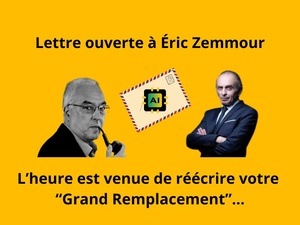 Lettre ouverte à Éric Zemmour : L’heure est venue de réécrire votre “Grand Remplacement”… Lettre ouverte à Éric Zemmour : L’heure est venue de réécrire votre “Grand Remplacement”…