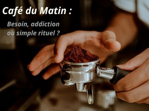 Café du matin : besoin, addiction ou simple rituel ? Café du matin : besoin, addiction ou simple rituel ?