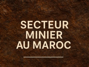 Secteur minier au Maroc Secteur minier au Maroc