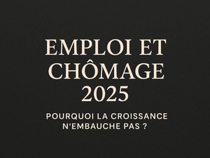 Chômage 2025 : pourquoi la croissance n’embauche pas ?
