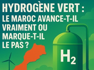 Hydrogène vert : le Maroc avance-t-il vraiment ou marque-t-il le pas ? Hydrogène vert : le Maroc avance-t-il vraiment ou marque-t-il le pas ?