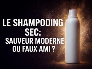 Le shampoing sec : sauveur moderne ou faux ami capillaire ? Le shampoing sec : sauveur moderne ou faux ami capillaire ?