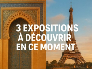 3 expositions incontournables à découvrir en ce moment du Maroc au monde