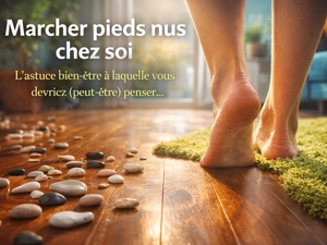 Pourquoi marcher pieds nus chez soi pourrait être l’une des meilleures astuces bien-être que vous ignorez Pourquoi marcher pieds nus chez soi pourrait être l’une des meilleures astuces bien-être que vous ignorez