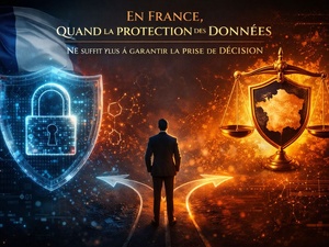 En France, quand la protection des données ne suffit plus à garantir la prise de décision En France, quand la protection des données ne suffit plus à garantir la prise de décision