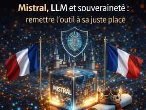 Mistral, LLM et souveraineté : remettre l’outil à sa juste place Mistral, LLM et souveraineté : remettre l’outil à sa juste place