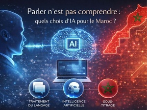 Parler n’est pas comprendre : quels choix d’IA pour le Maroc ?