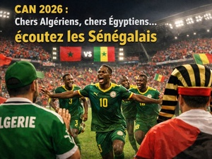 Chers Algériens, chers Égyptiens… écoutez les Sénégalais