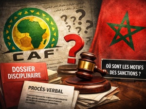 CAF : où sont les motifs de vos décisions ? Le Maroc sanctionné, la motivation absente