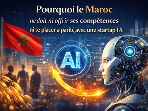 Pourquoi le Maroc ne doit ni offrir ses compétences ni se placer à parité avec une startup IA Pourquoi le Maroc ne doit ni offrir ses compétences ni se placer à parité avec une startup IA