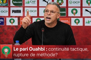 Le pari Ouahbi : continuité tactique, rupture de méthode ? Le pari Ouahbi : continuité tactique, rupture de méthode ?