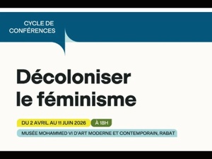« Décoloniser le féminisme » : un espace de réflexion critique au Musée Mohammed VI d’Art Moderne et Contemporain « Décoloniser le féminisme » : un espace de réflexion critique au Musée Mohammed VI d’Art Moderne et Contemporain