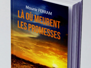 « Là où meurent les promesses » : le nouveau roman poignant de Mounir FERRAM sur l’émigration clandestine et la jeunesse oubliée en Afrique « Là où meurent les promesses » : le nouveau roman poignant de Mounir FERRAM sur l’émigration clandestine et la jeunesse oubliée en Afrique