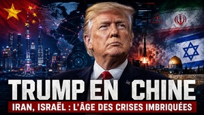 Trump en Chine, Iran, Israël, la géopolitique mondiale entre dans l’âge des crises imbriquées.. Trump en Chine, Iran, Israël, la géopolitique mondiale entre dans l’âge des crises imbriquées..