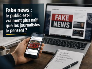 Fake news : le public est-il vraiment plus naïf que les journalistes le pensent ?