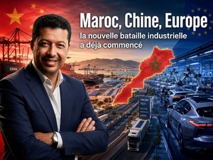Maroc, Chine, Europe : la nouvelle bataille industrielle a déjà commencé